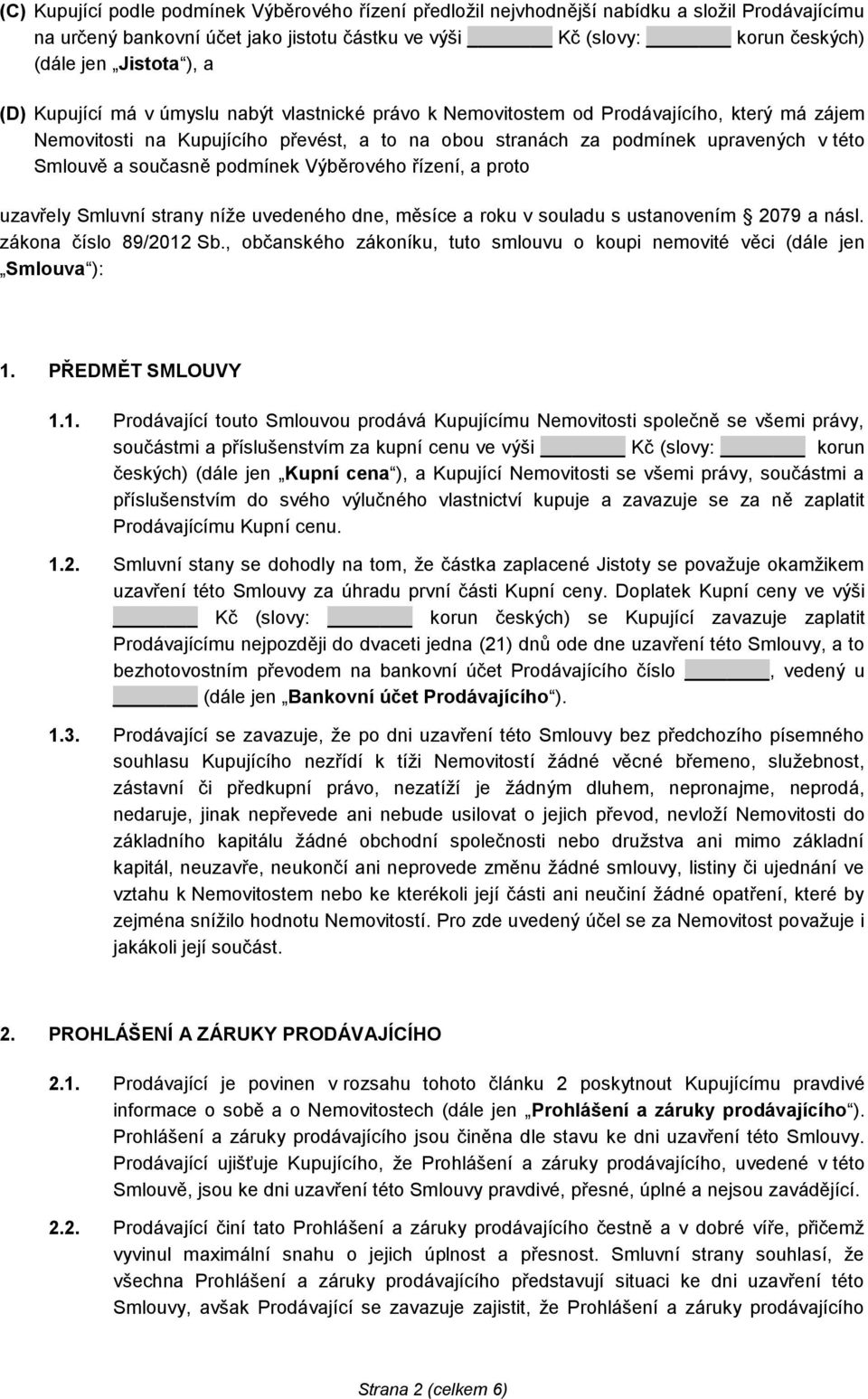 současně podmínek Výběrového řízení, a proto uzavřely Smluvní strany níže uvedeného dne, měsíce a roku v souladu s ustanovením 2079 a násl. zákona číslo 89/2012 Sb.