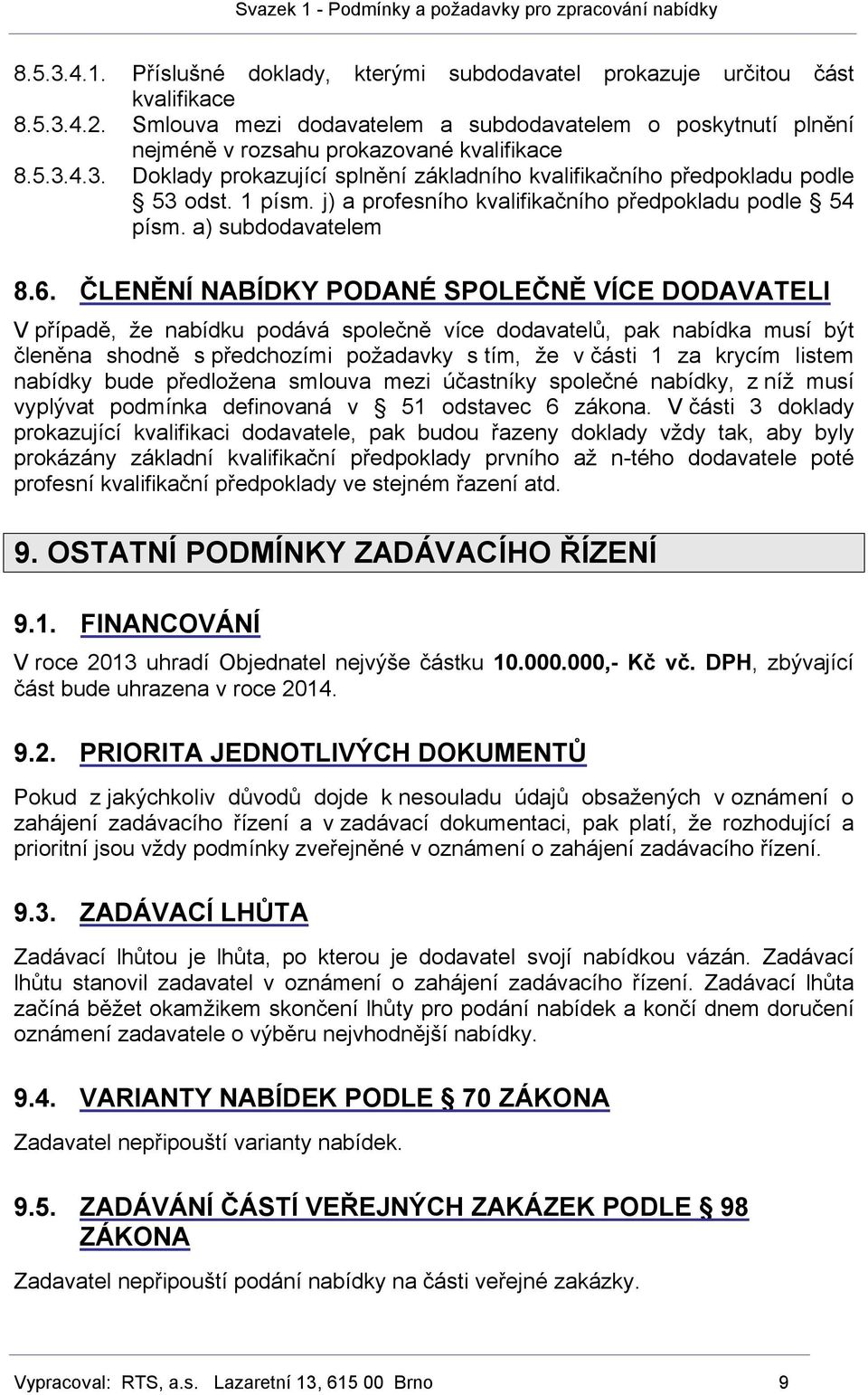 1 písm. j) a profesního kvalifikačního předpokladu podle 54 písm. a) subdodavatelem 8.6.