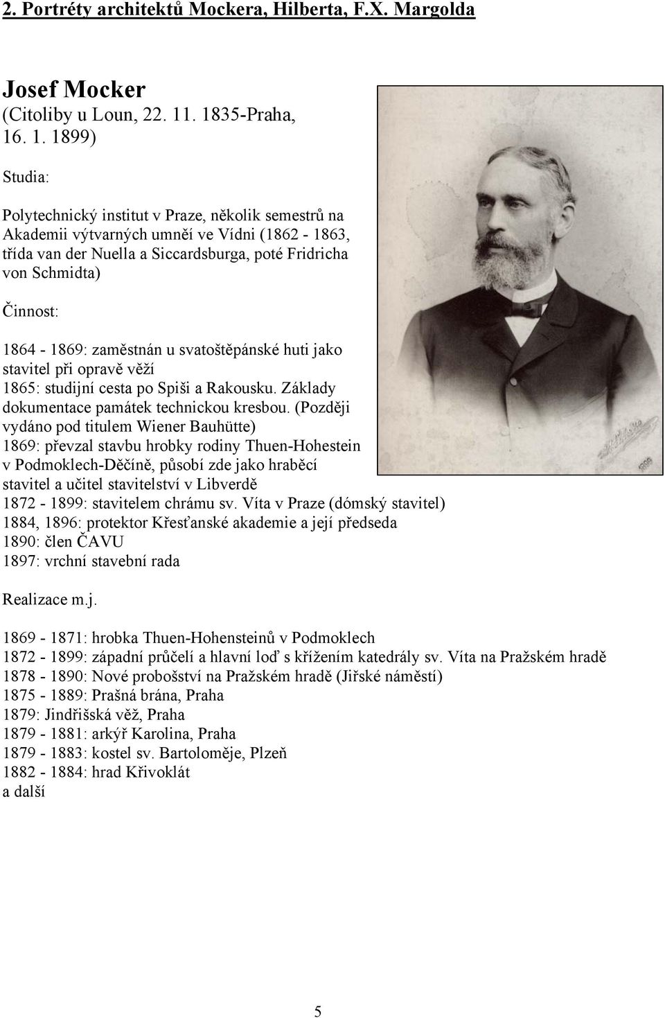 Schmidta) Činnost: 1864-1869: zaměstnán u svatoštěpánské huti jako stavitel při opravě věží 1865: studijní cesta po Spiši a Rakousku. Základy dokumentace památek technickou kresbou.