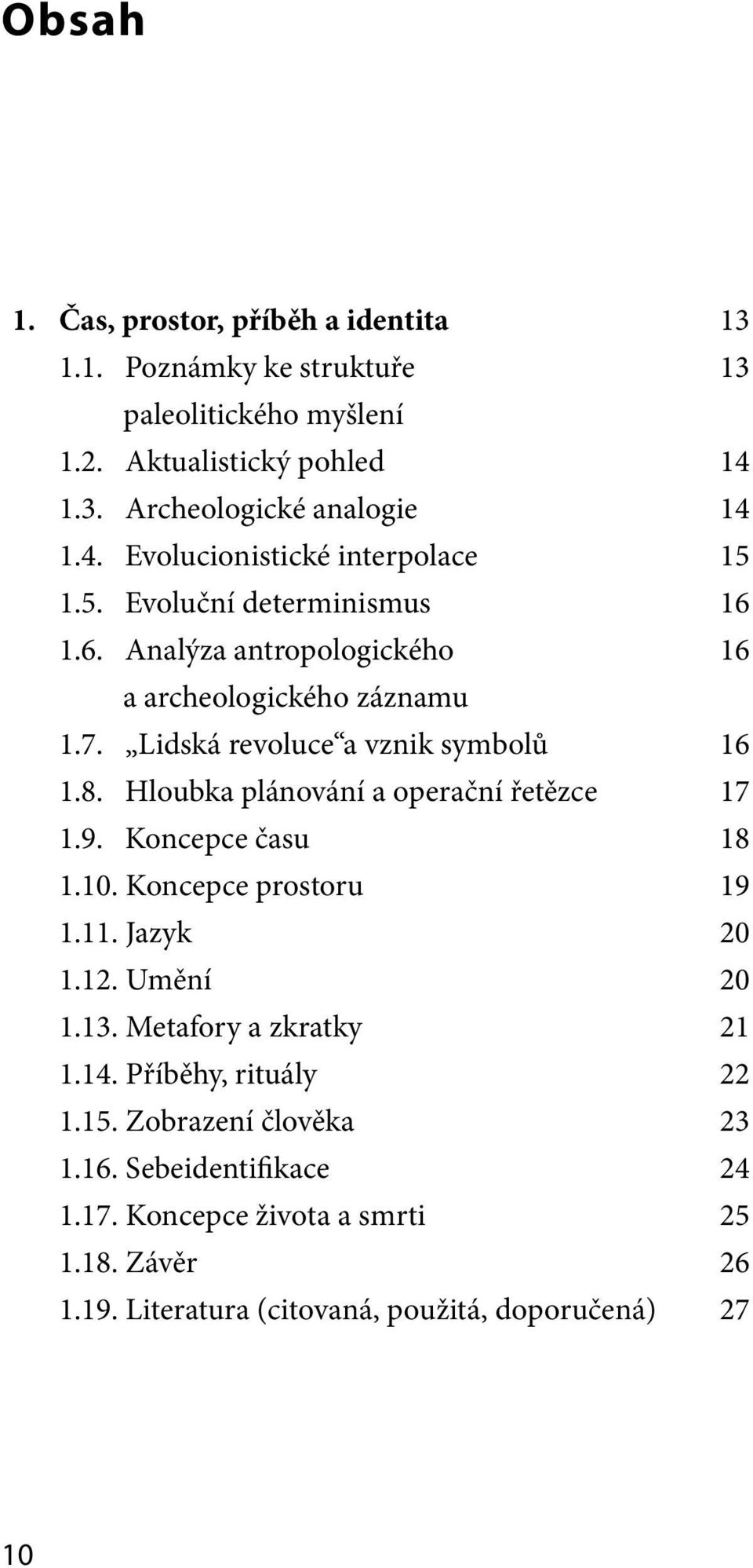 Hloubka plánování a operační řetězce 17 1.9. Koncepce času 18 1.10. Koncepce prostoru 19 1.11. Jazyk 20 1.12. Umění 20 1.13. Metafory a zkratky 21 1.14.
