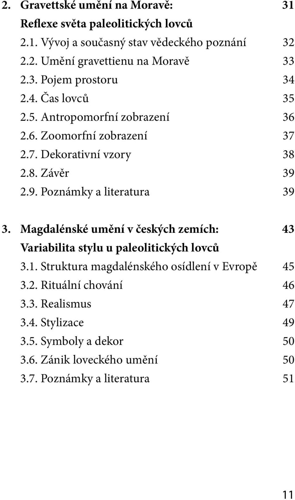 2.9. Poznámky a literatura 39 3. Magdalénské umění v českých zemích: 43 Variabilita stylu u paleolitických lovců 3.1.