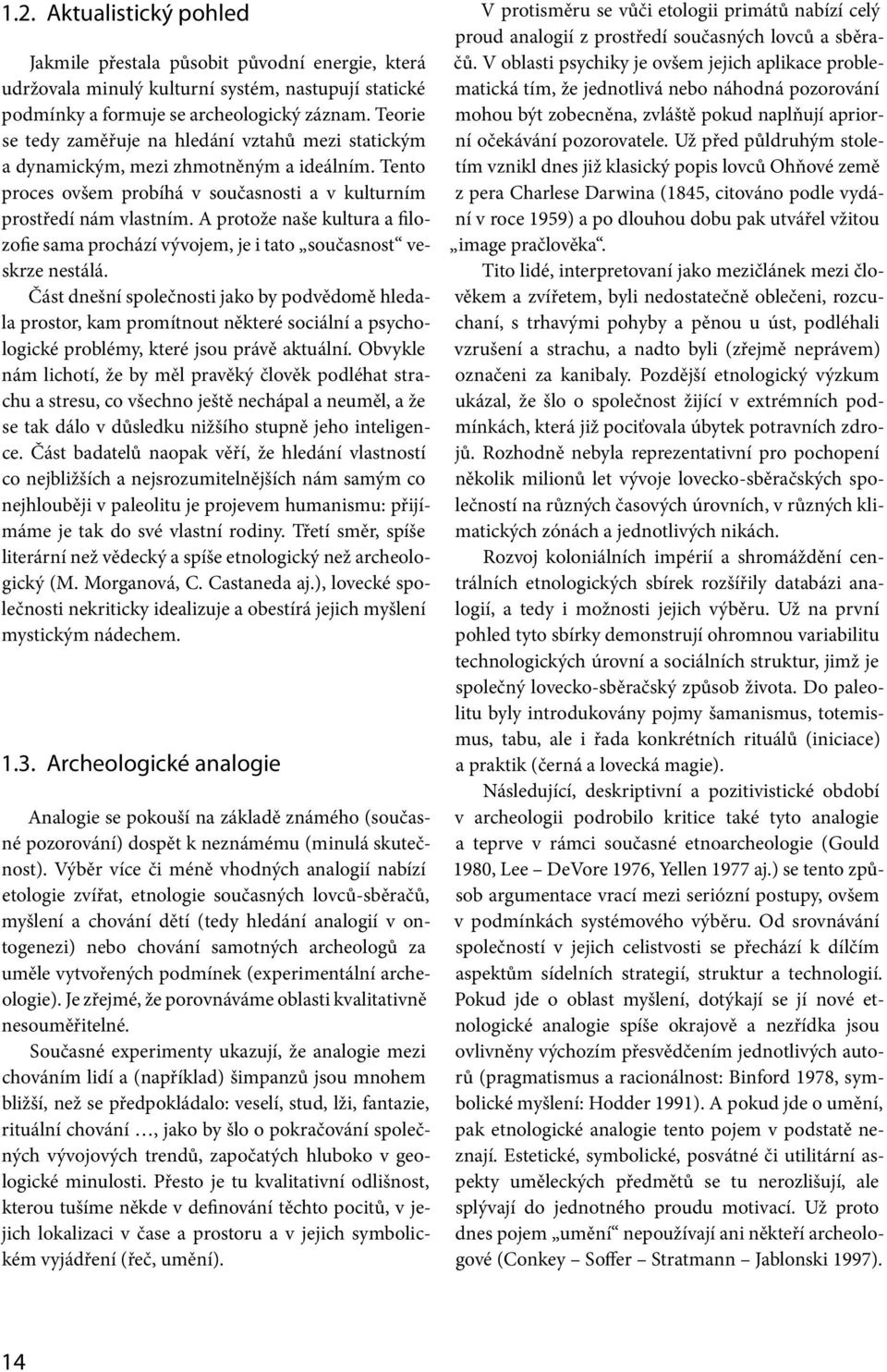 A protože naše kultura a filozofie sama prochází vývojem, je i tato současnost veskrze nestálá.