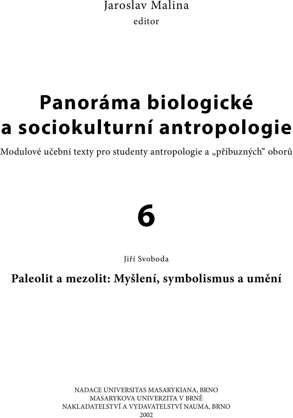 Svoboda Paleolit a mezolit: Myšlení, symbolismus a umění NADACE UNIVERSITAS
