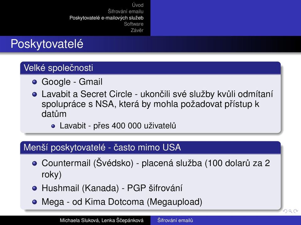 přes 400 000 uživatelů Menší poskytovatelé - často mimo USA Countermail (Švédsko) - placená