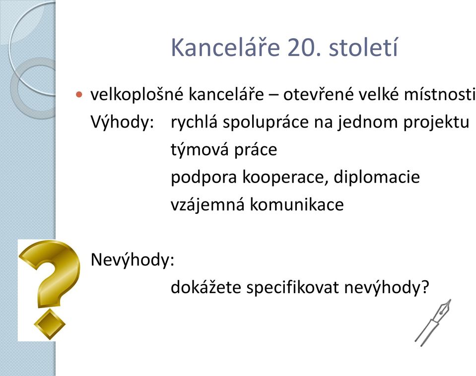 Výhody: rychlá spolupráce na jednom projektu týmová