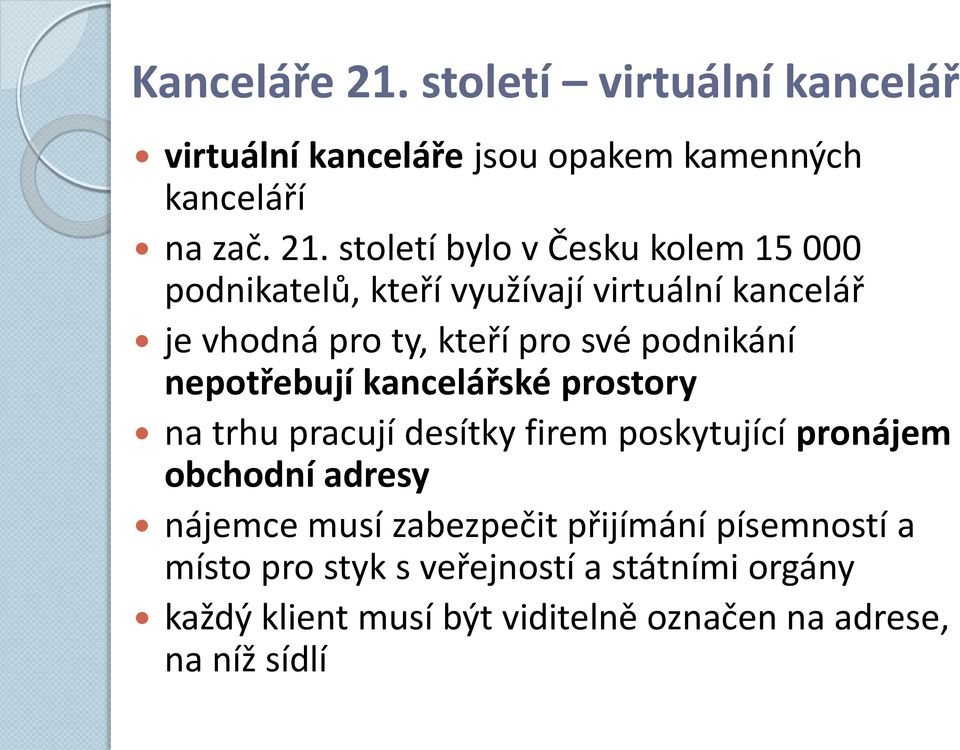 století bylo v Česku kolem 15 000 podnikatelů, kteří využívají virtuální kancelář je vhodná pro ty, kteří pro své