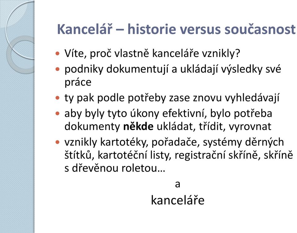 aby byly tyto úkony efektivní, bylo potřeba dokumenty někde ukládat, třídit, vyrovnat vznikly