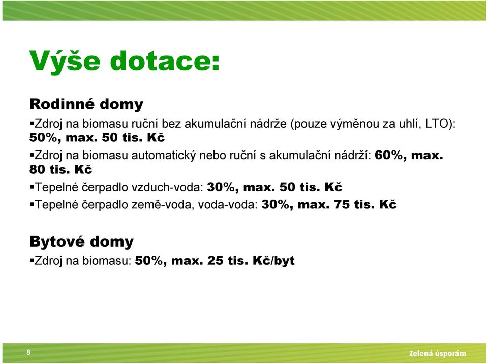 Kč Zdroj na biomasu automatický nebo ruční s akumulační nádrží: 60%, max. 80 tis.