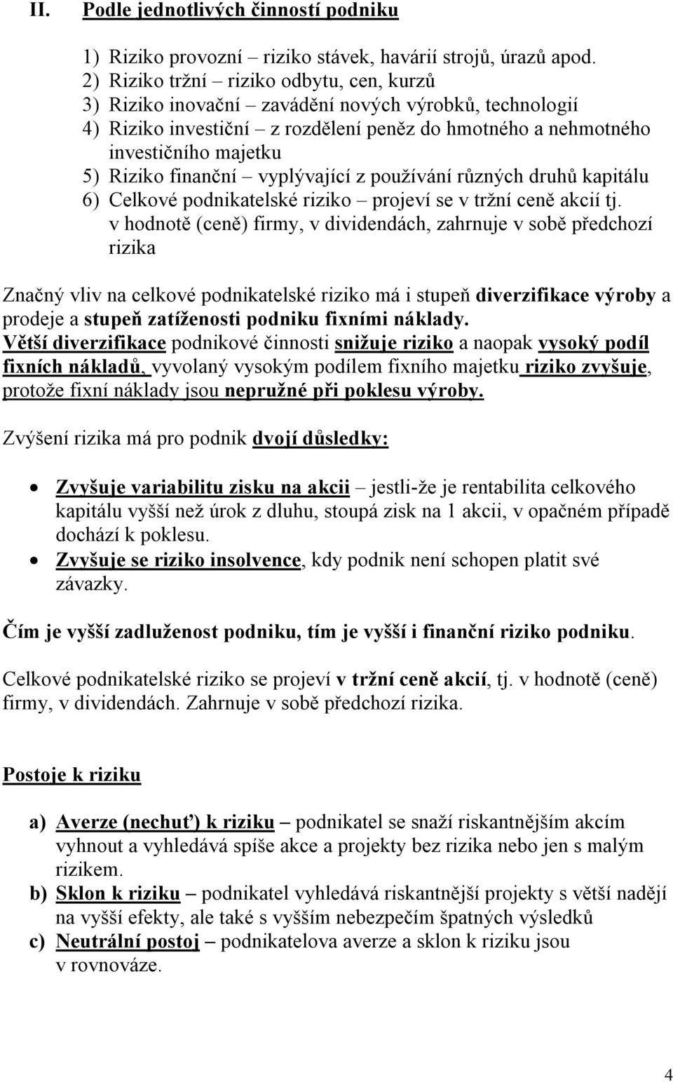 finanční vyplývající z používání různých druhů kapitálu 6) Celkové podnikatelské riziko projeví se v tržní ceně akcií tj.