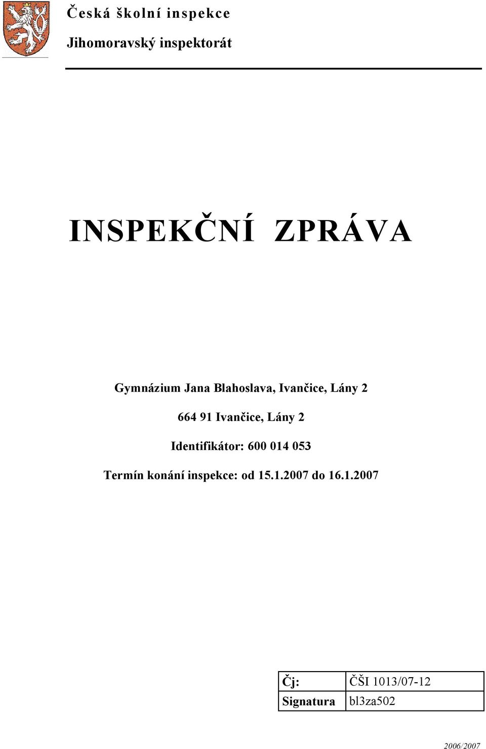 Lány 2 Identifikátor: 600 014 053 Termín konání inspekce: od 15.