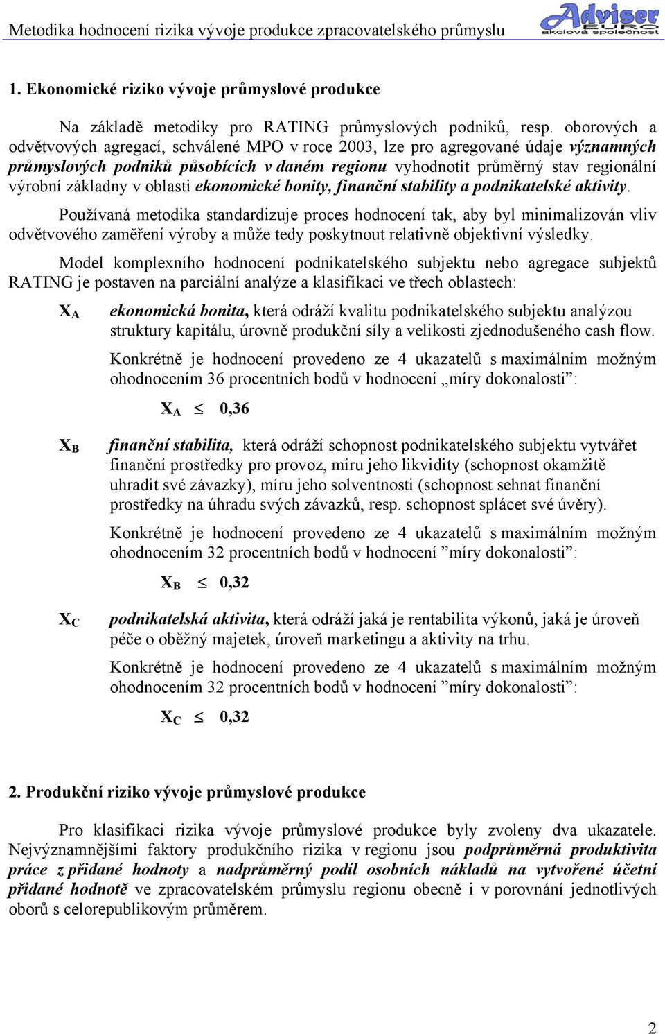 oblasti ekonomické bonity, finanční stability a podnikatelské aktivity.