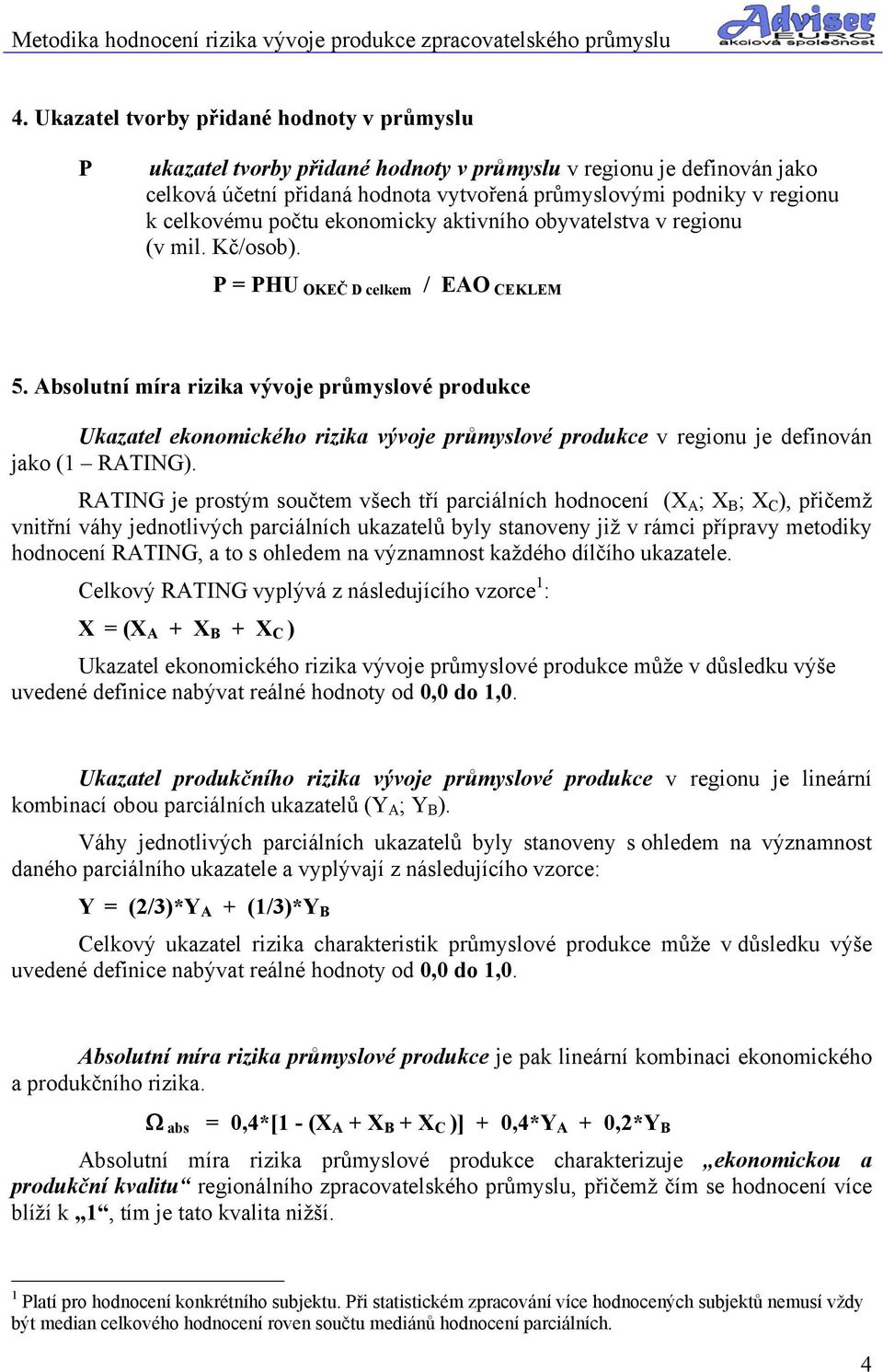 Absolutní míra rizika vývoje průmyslové produkce Ukazatel ekonomického rizika vývoje průmyslové produkce v regionu je definován jako (1 RATING).