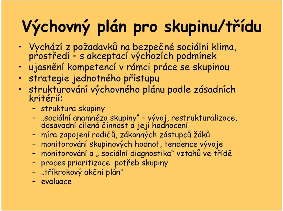 anamnéza skupiny vývoj, restrukturalizace, dosavadní cílená činnost a její hodnocení míra zapojení rodičů, zákonných zástupců žáků monitorování