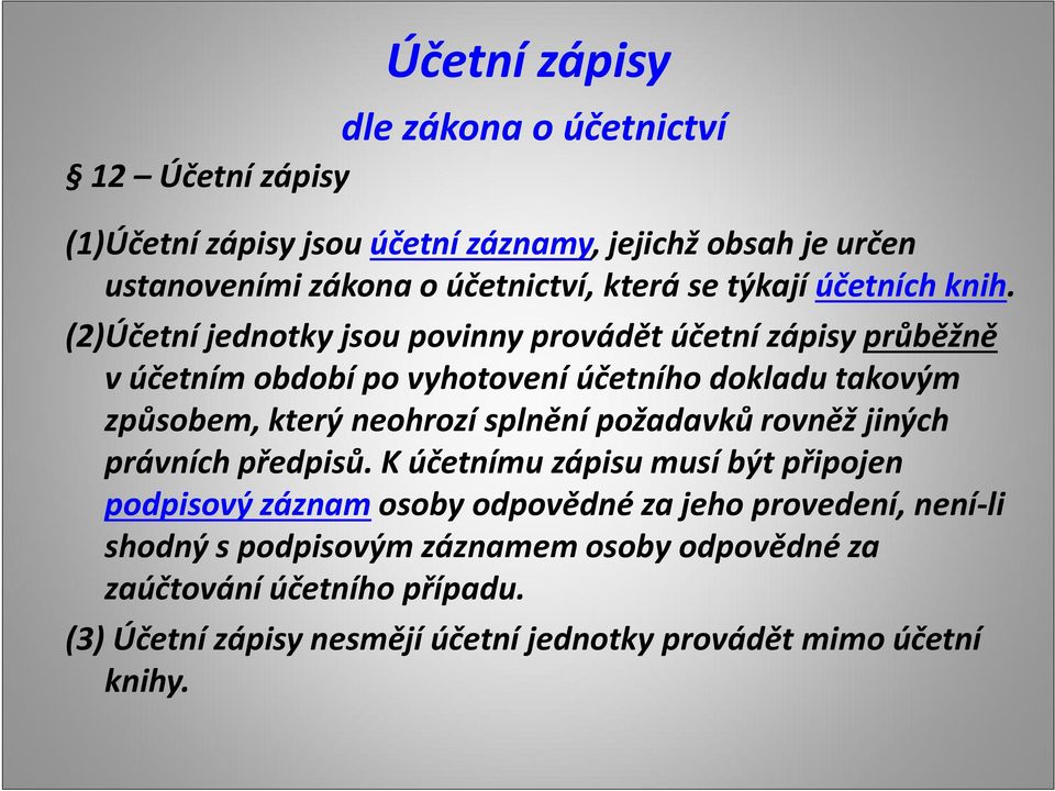 (2)Účetní jednotky jsou povinny provádět účetní zápisy průběžně vúčetním období po vyhotovení účetního dokladu takovým způsobem, který neohrozí splnění