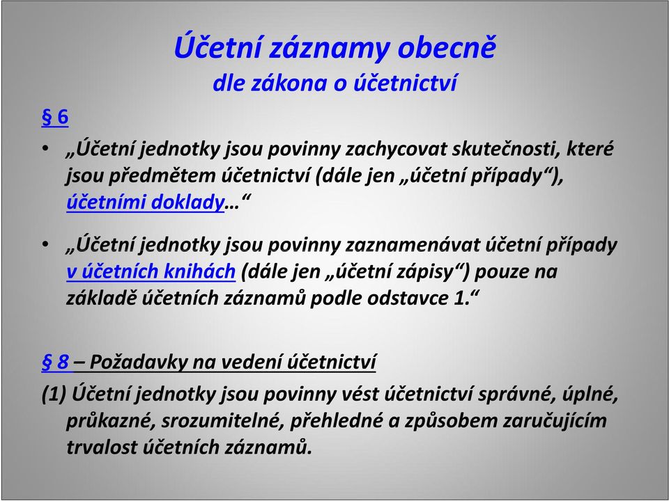 knihách(dále jen účetní zápisy ) pouze na základě účetních záznamů podle odstavce 1.