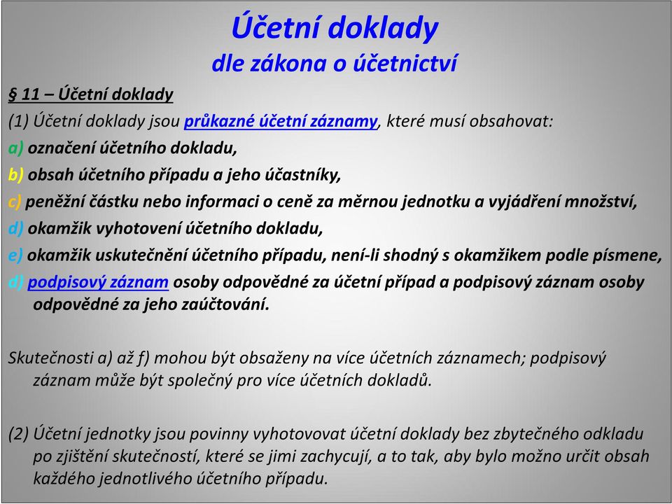 podle písmene, d)podpisový záznamosoby odpovědné za účetní případ a podpisový záznam osoby odpovědné za jeho zaúčtování.