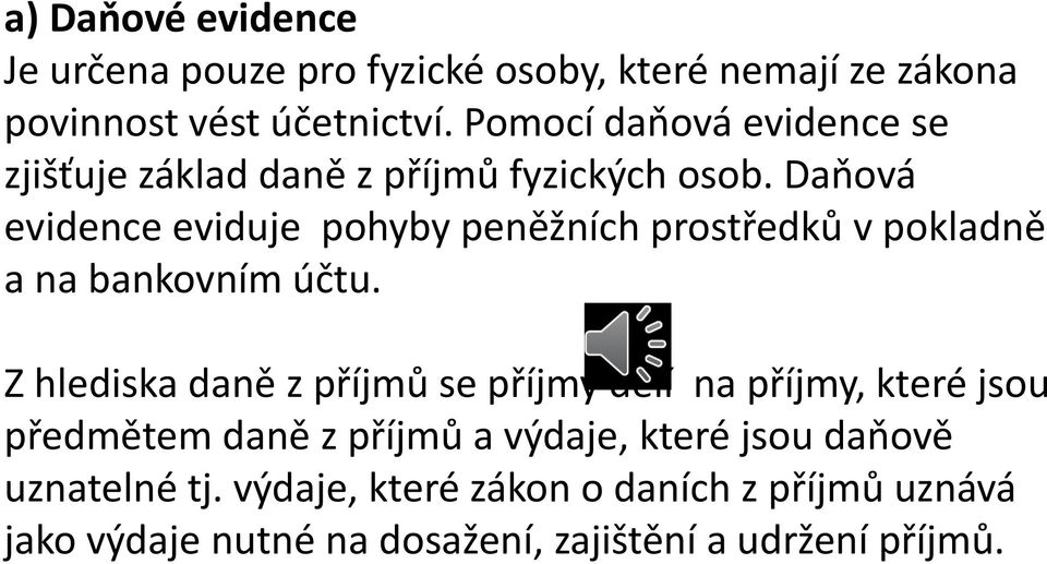 Daňová evidence eviduje pohyby peněžních prostředků v pokladně a na bankovním účtu.