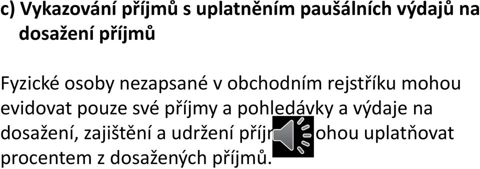 evidovat pouze své příjmy a pohledávky a výdaje na dosažení,