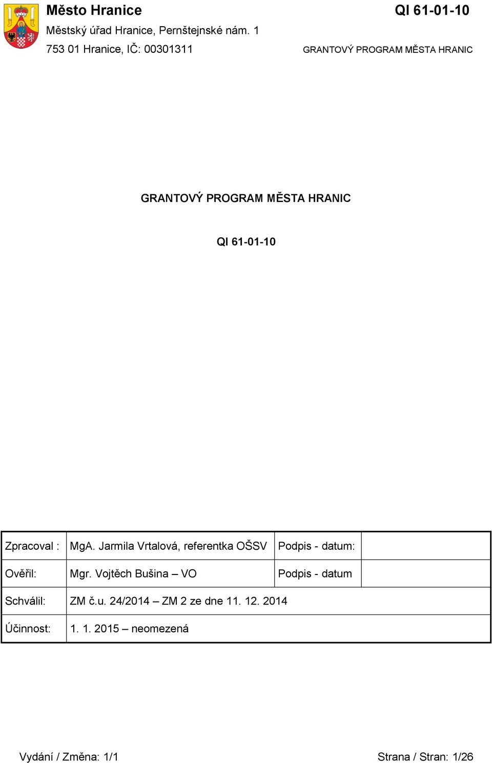 datum: Ověřil: Mgr Vojtěch Bušina VO Podpis - datum Schválil: ZM ču 24/2014 ZM 2 ze