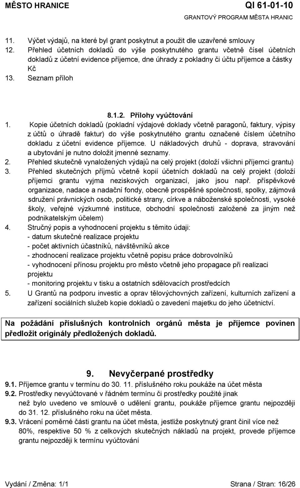 výše poskytnutého grantu označené číslem účetního dokladu z účetní evidence příjemce U nákladových druhů - doprava, stravování a ubytování je nutno doloţit jmenné seznamy 2 Přehled skutečně