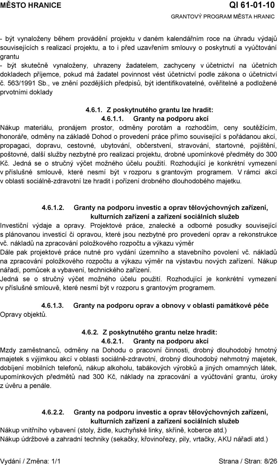 předpisů, být identifikovatelné, ověřitelné a podloţené prvotními doklady 461 Z poskytnutého grantu lze hradit: 4611 Granty na podporu akcí Nákup materiálu, pronájem prostor, odměny porotám a