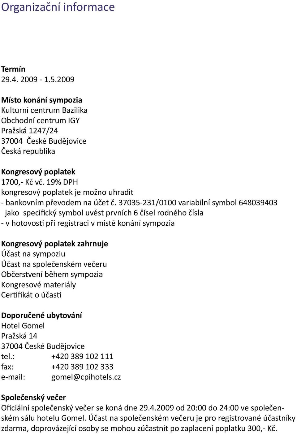 19% DPH kongresový poplatek je možno uhradit - bankovním převodem na účet č.