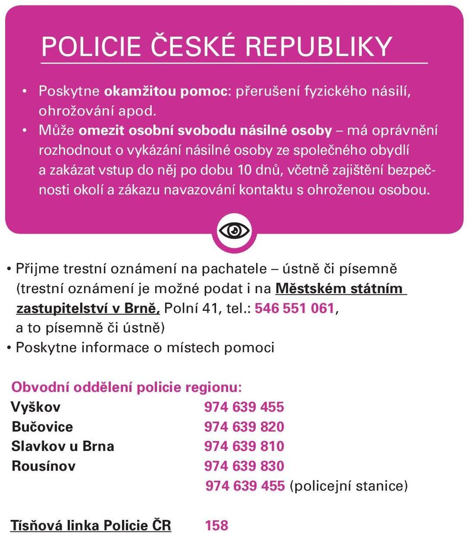 okolí a zákazu navazování kontaktu s ohroženou osobou.