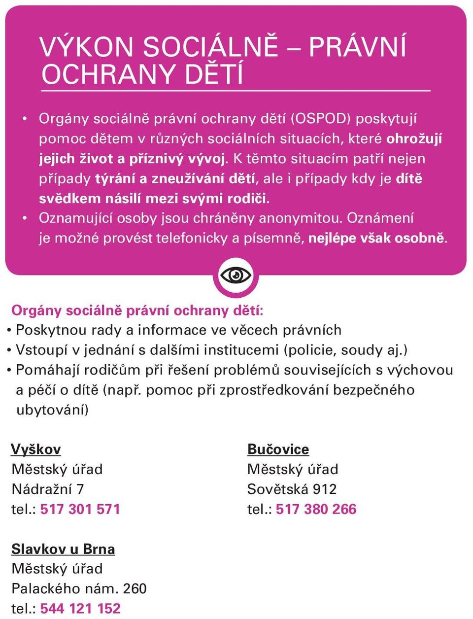 Oznámení je možné provést telefonicky a písemně, nejlépe však osobně.