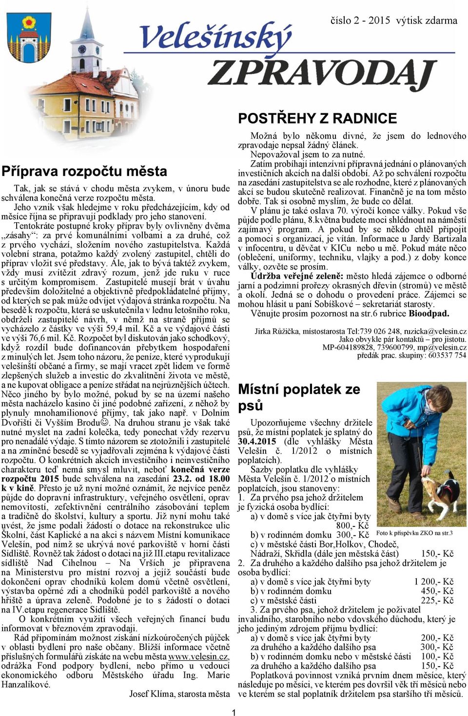 Tentokráte postupné kroky pøíprav byly ovlivnìny dvìma zásahy: za prvé komunálními volbami a za druhé, co z prvého vychází, sloením nového zastupitelstva.
