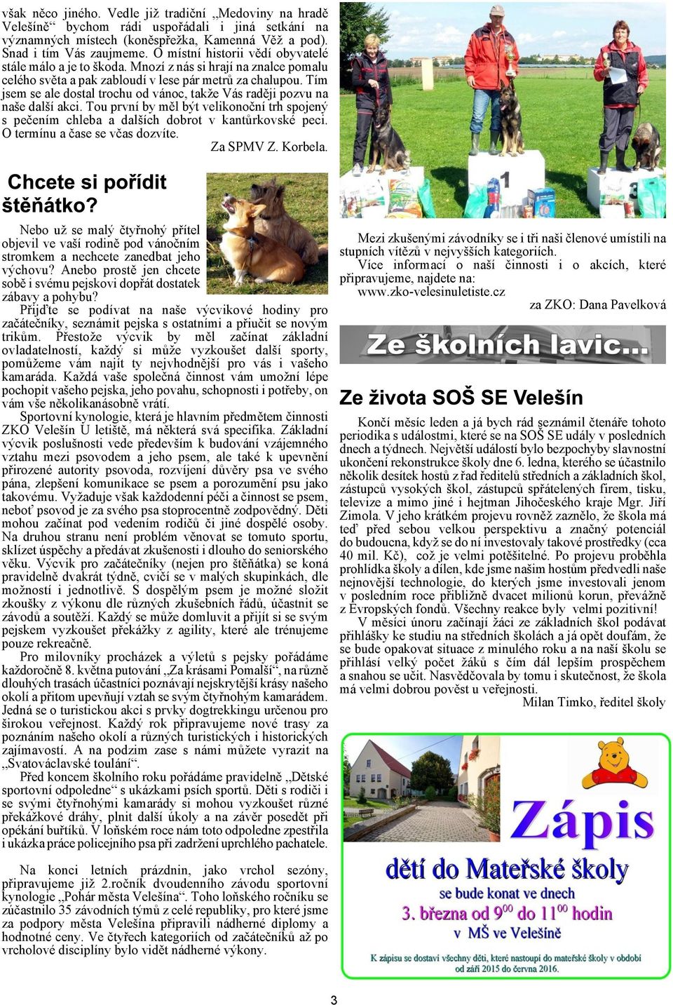 Tím jsem se ale dostal trochu od vánoc, take Vás radìji pozvu na nae dalí akci. Tou první by mìl být velikonoèní trh spojený s peèením chleba a dalích dobrot v kantùrkovské peci.