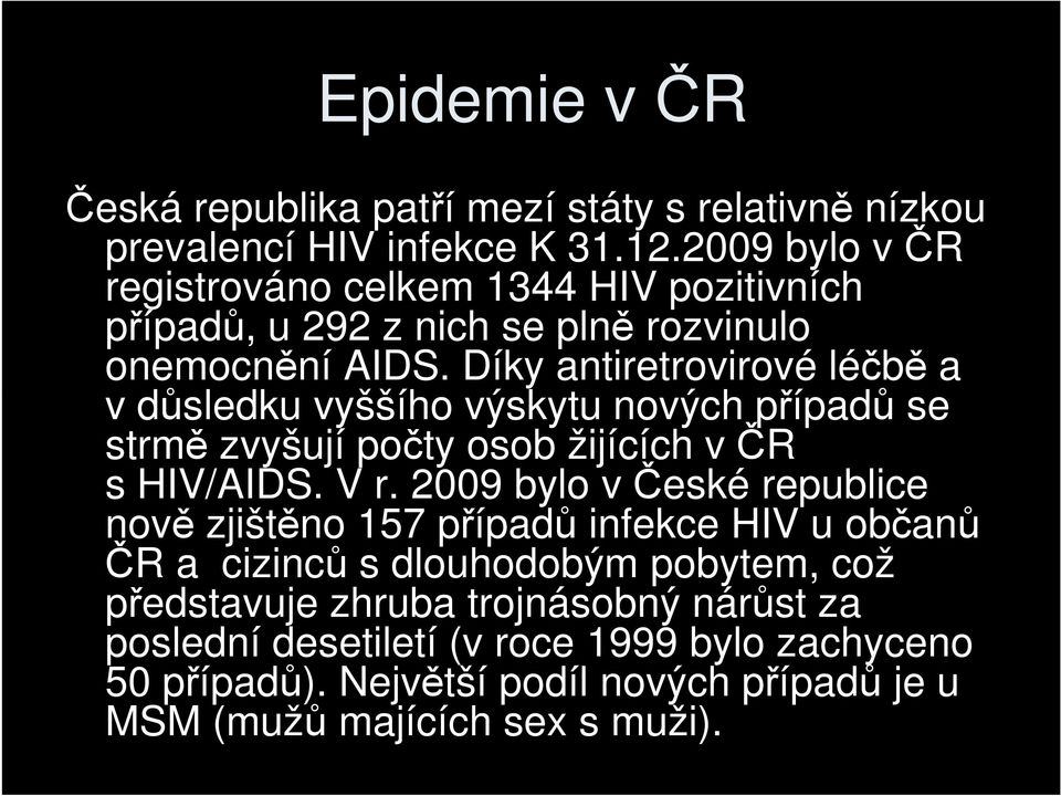 Díky antiretrovirové léčbě a v důsledku vyššího výskytu nových případů se strmě zvyšují počty osob žijících včr s HIV/AIDS. V r.