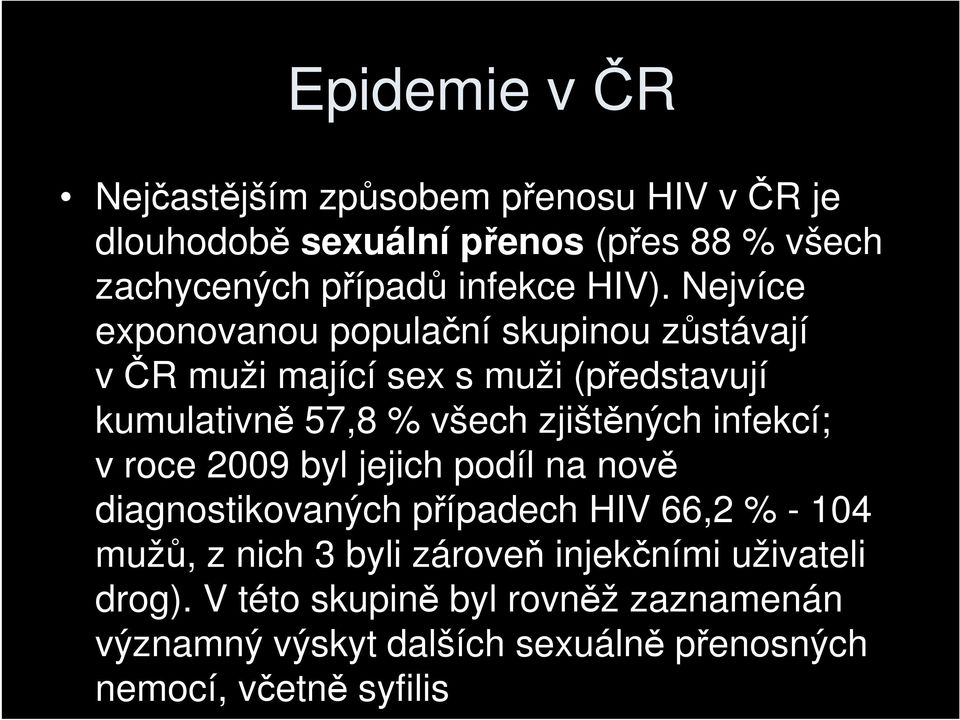 zjištěných infekcí; v roce 2009 byl jejich podíl na nově diagnostikovaných případech HIV 66,2 % - 104 mužů, z nich 3 byli