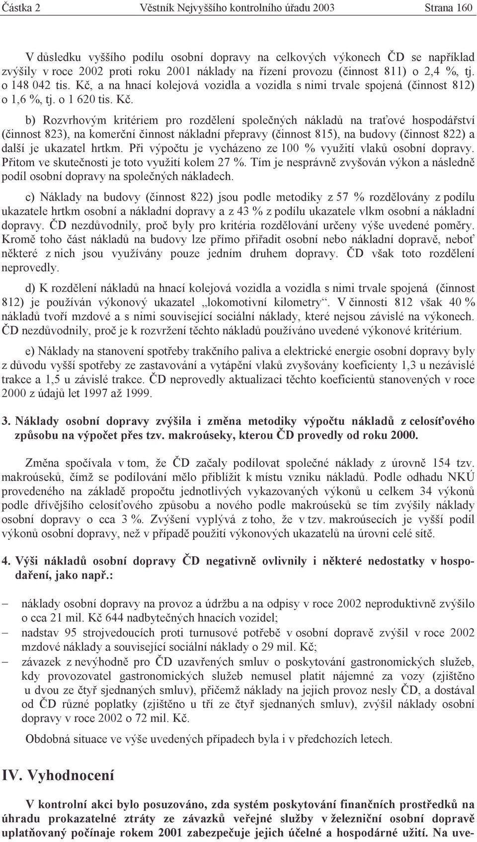 a na hnací kolejová vozidla a vozidla s nimi trvale spojená (činnost 812) o 1,6 %, tj. o 1 620 tis. Kč.