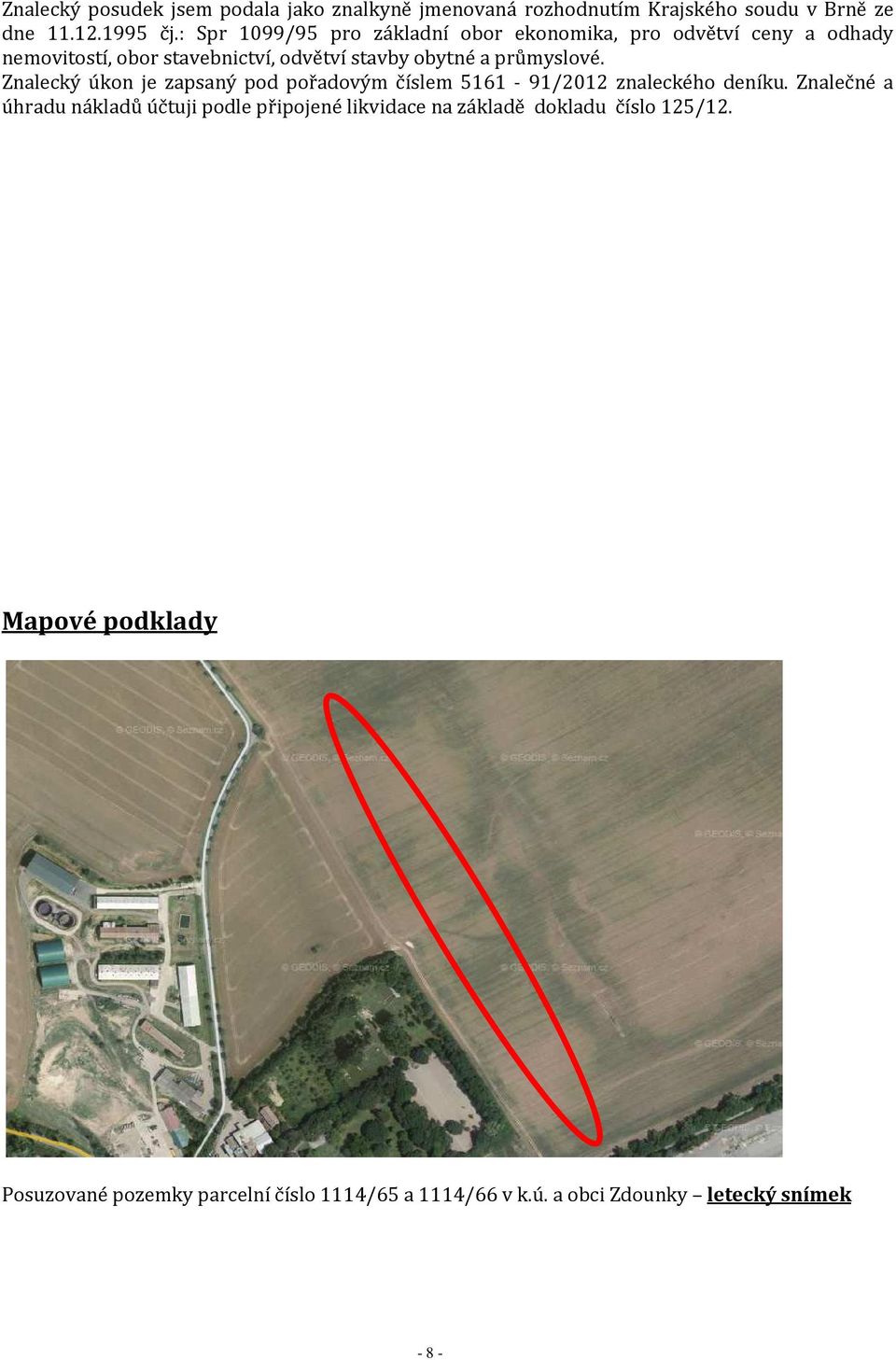 průmyslové. Znalecký úkon je zapsaný pod pořadovým číslem 5161-91/2012 znaleckého deníku.