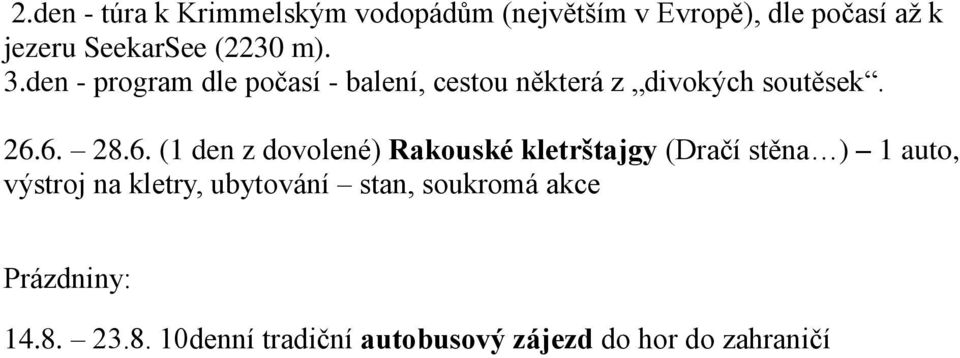 6. 28.6. (1 den z dovolené) Rakouské kletrštajgy (Dračí stěna ) 1 auto, výstroj na kletry,