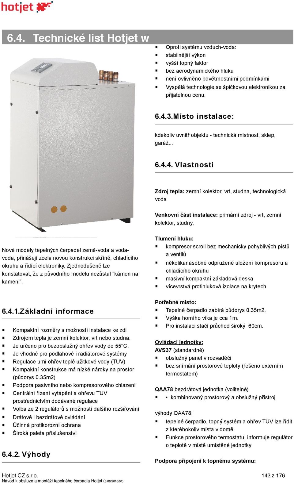 3.Místo instalace: kdekoliv uvnit$ objektu - technická místnost, sklep, gará&... 6.4.