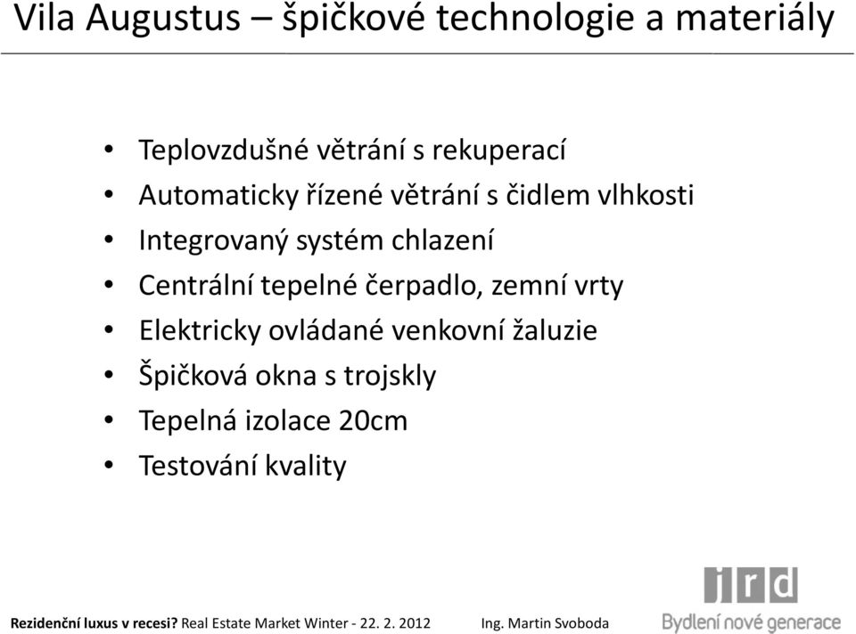 systém chlazení Centrální tepelné čerpadlo, zemní vrty Elektricky