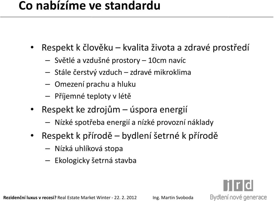 Příjemné teploty v létě Respekt ke zdrojům úspora energií Nízké spotřeba energií a nízké