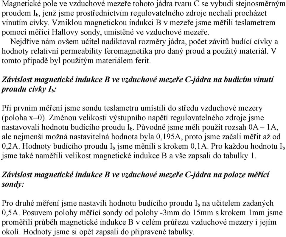 Nejdříve nám ovšem učitel nadiktoval rozměry jádra, počet závitů budící cívky a hodnoty relativní permeability feromagnetika pro daný proud a použitý materiál.