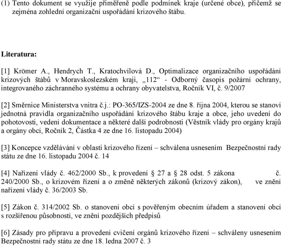 9/2007 [2] Směrnice Ministerstva vnitra č.j.: PO-365/IZS-2004 ze dne 8.