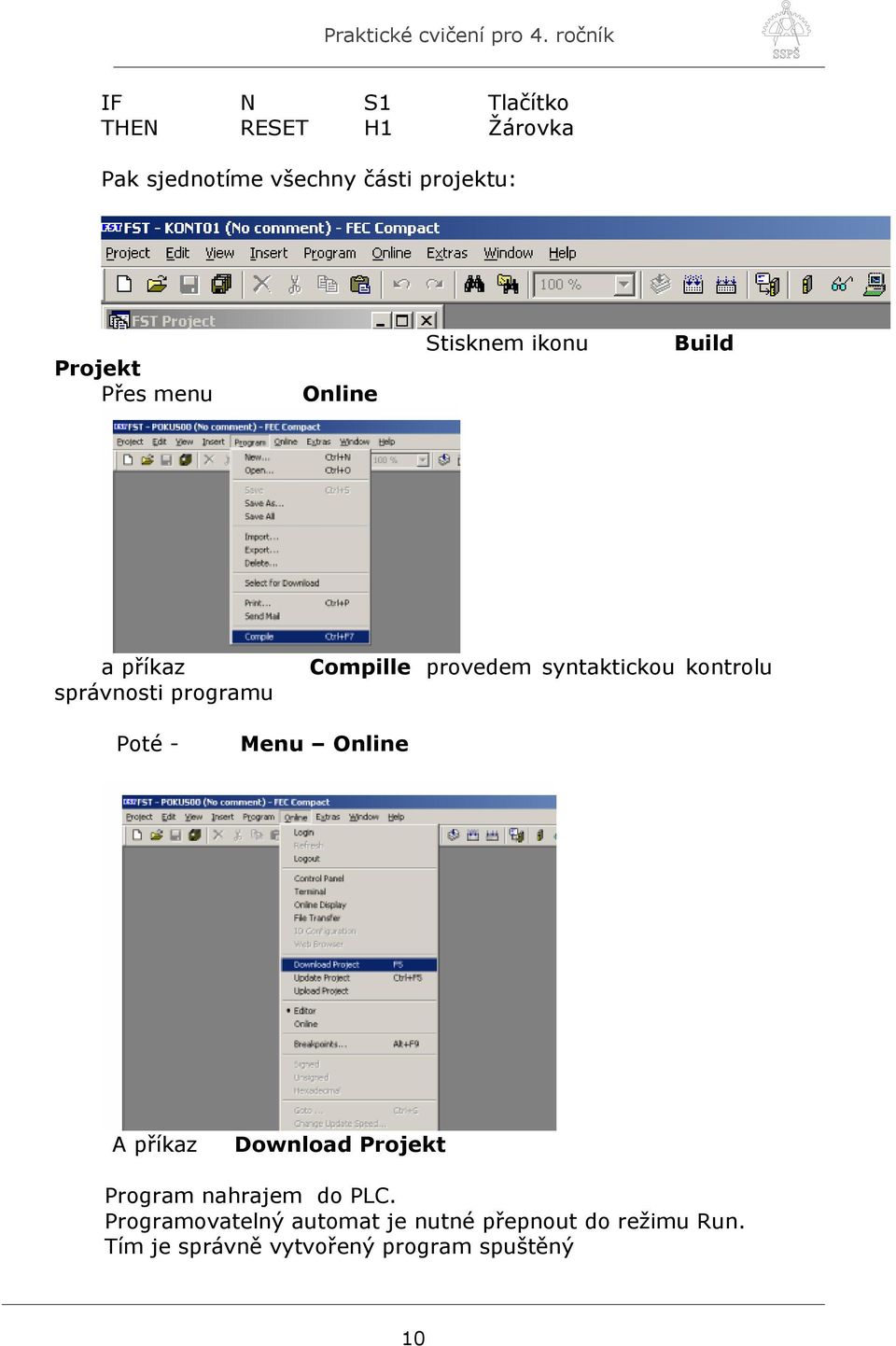 syntaktickou kontrolu Poté - Menu Online A příkaz Download Projekt Program nahrajem do PLC.