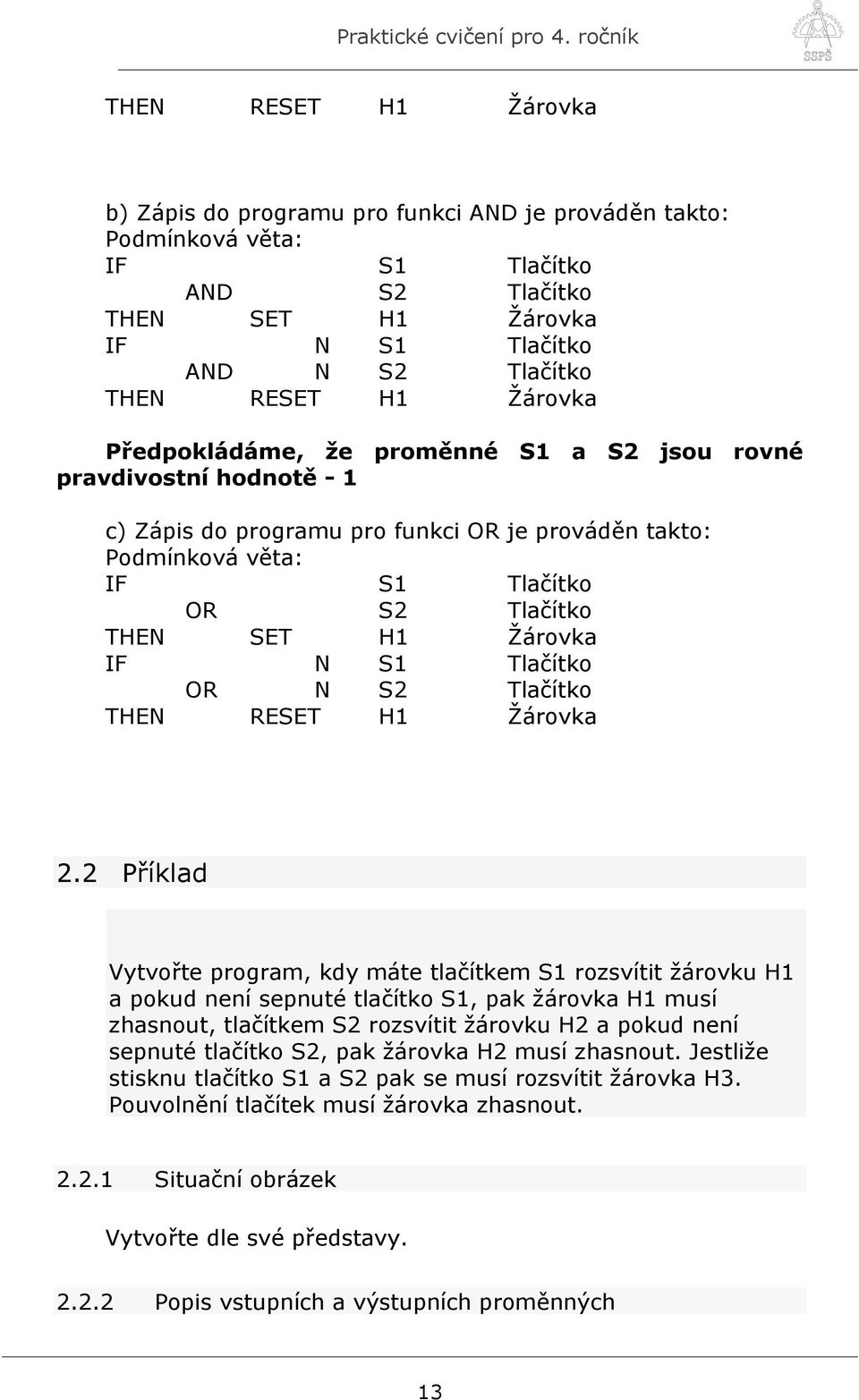 IF N S1 Tlačítko OR N S2 Tlačítko THEN RESET H1 Žárovka 2.