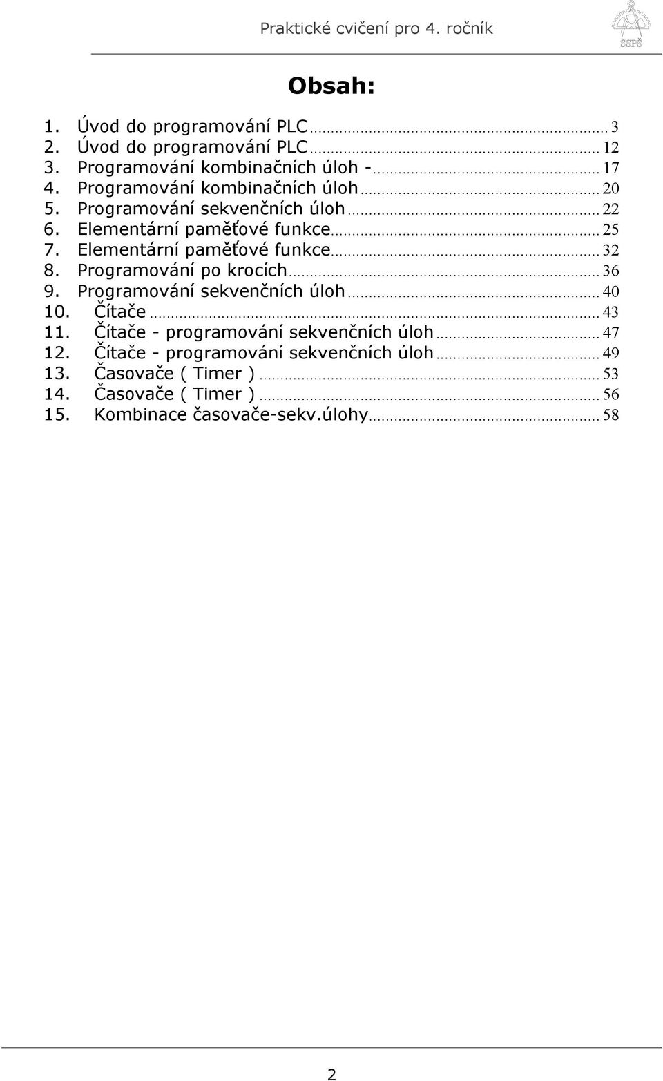 Elementární paměťové funkce... 32 8. Programování po krocích... 36 9. Programování sekvenčních úloh... 40 10. Čítače... 43 11.