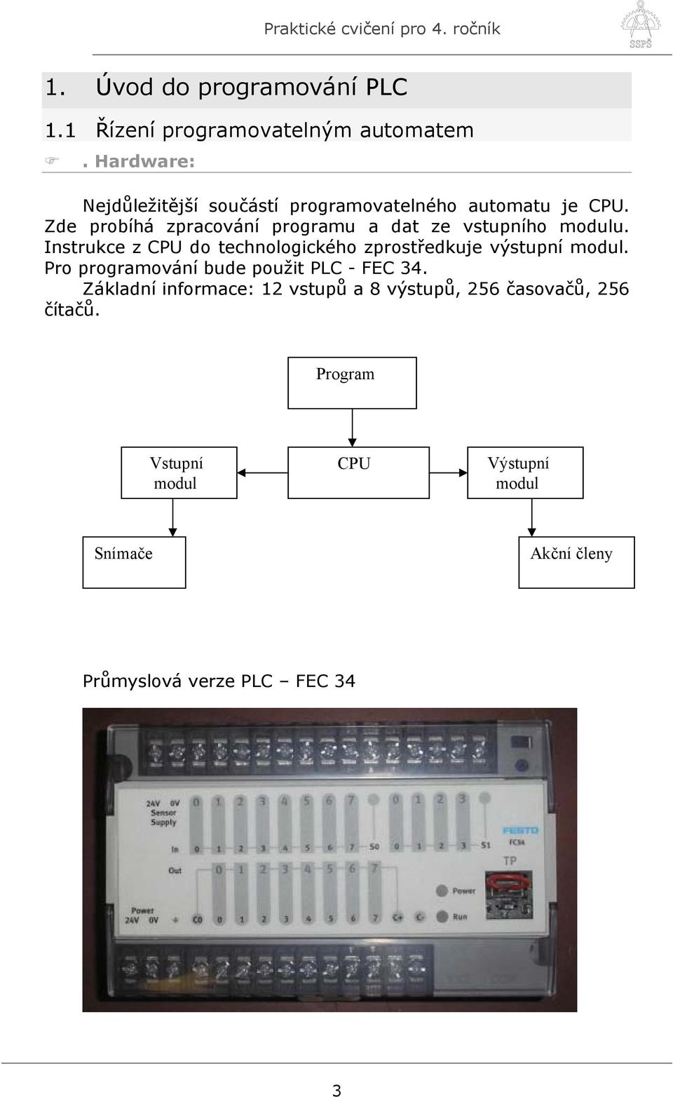 Zde probíhá zpracování programu a dat ze vstupního modulu.