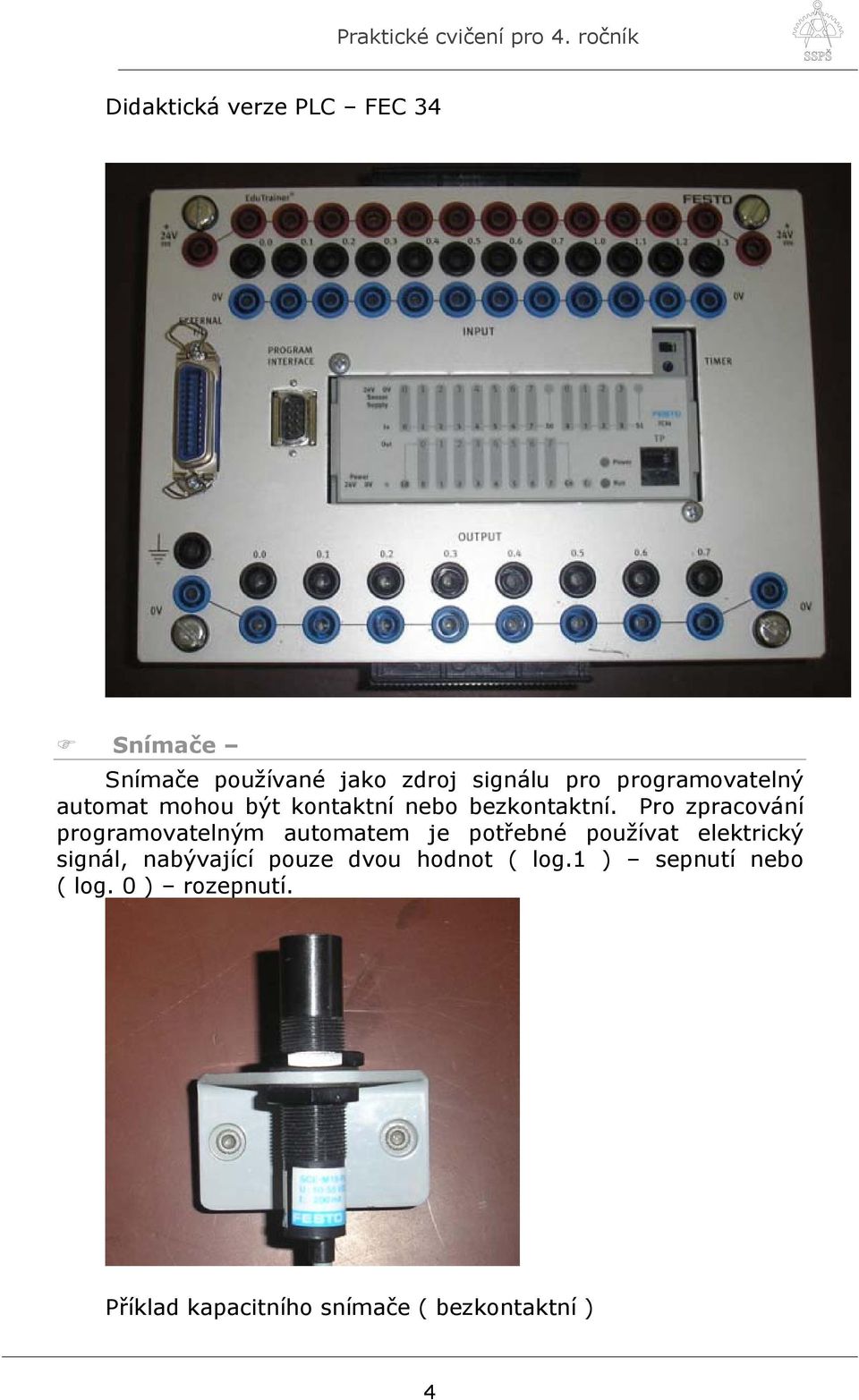 Pro zpracování programovatelným automatem je potřebné používat elektrický signál,