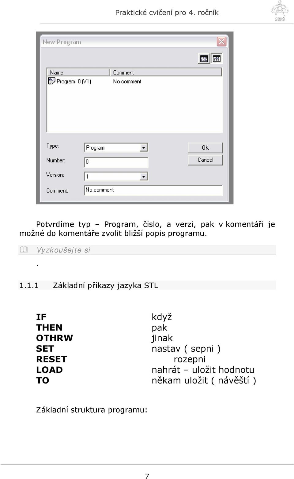 1.1 Základní příkazy jazyka STL IF když THEN pak OTHRW jinak SET nastav (