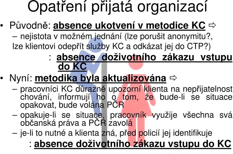 ) : absence doživotního zákazu vstupu do KC Nyní: metodika byla aktualizována pracovníci KC důrazně upozorní klienta na nepřijatelnost