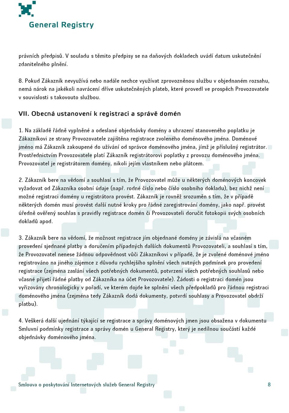 souvislosti s takovouto službou. VII. Obecná ustanovení k registraci a správě domén 1.