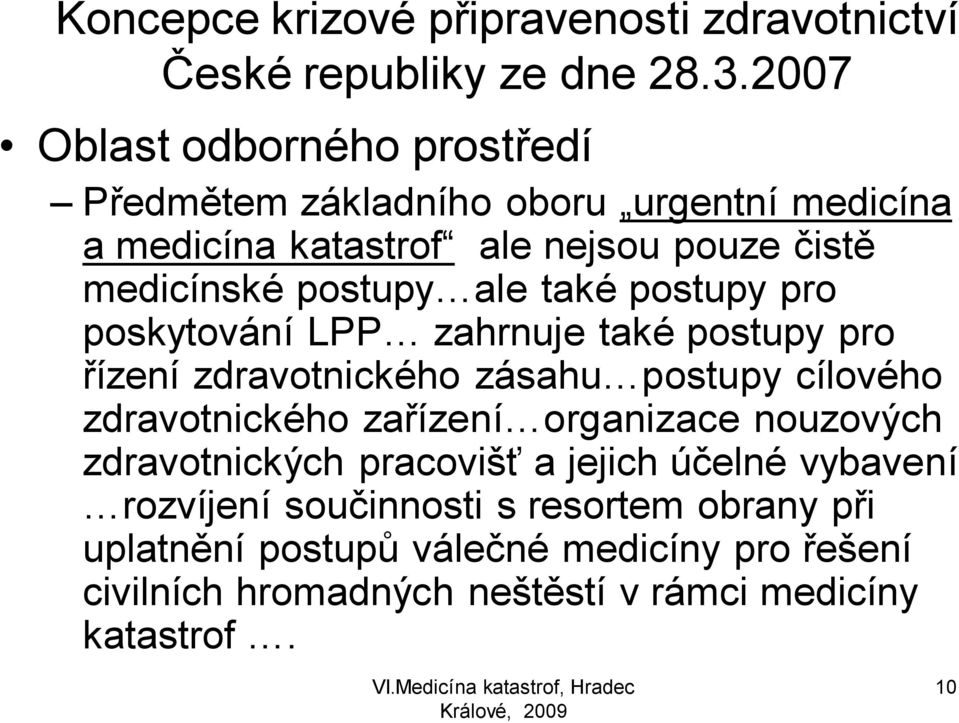 ale také postupy pro poskytování LPP zahrnuje také postupy pro řízení zdravotnického zásahu postupy cílového zdravotnického zařízení