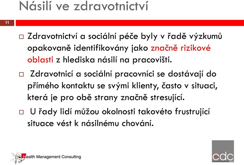 Zdravotnicí a sociální pracovníci se dostávají do přímého kontaktu se svými klienty, často v